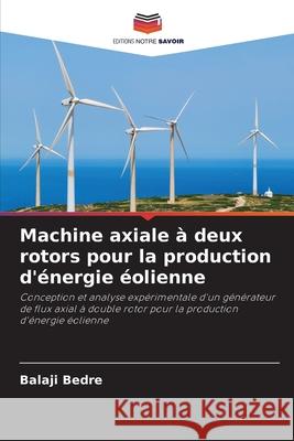 Machine axiale à deux rotors pour la production d'énergie éolienne Bedre, Balaji 9786208968809 Editions Notre Savoir - książka