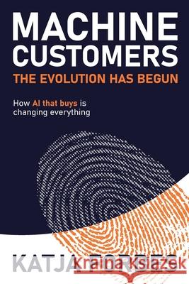 Machine Customers: How AI that buys is changing everything Katja Forbes 9781923630000 Publish Central - książka