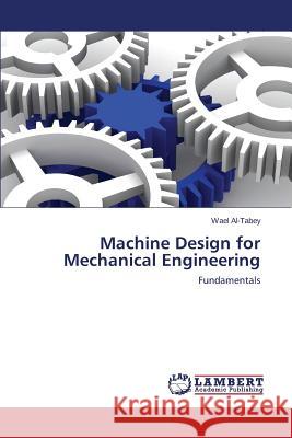 Machine Design for Mechanical Engineering Al-Tabey Wael 9783659686979 LAP Lambert Academic Publishing - książka