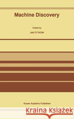 Machine Discovery: Reprinted from Foundations of Science Volume 1, No. 2, 1995/96 Zytkow, Jan 9780792344063 Kluwer Academic Publishers - książka