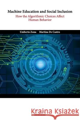 Machine Education and Social Inclusion: How the Algorithmic Choices Affect Human Behavior Martina de Castro, Umberto Zona 9781636486000 Eliva Press - książka