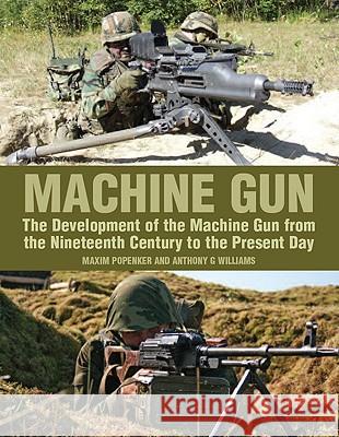 Machine Gun: The Development of the Machine Gun from the Nineteenth Century to the Present Day Maxim Popenker, Anthony G Williams 9781847970305 The Crowood Press Ltd - książka