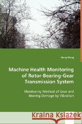 Machine Health Monitoring of Rotor-Bearing-Gear Transmission System Hong Wang 9783639004236 VDM Verlag - książka