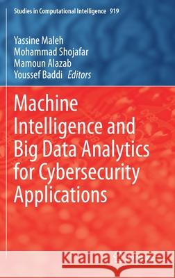 Machine Intelligence and Big Data Analytics for Cybersecurity Applications Yassine Maleh Mohammad Shojafar Mamoun Alazab 9783030570231 Springer - książka