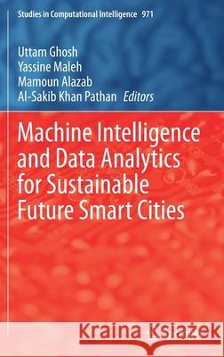 Machine Intelligence and Data Analytics for Sustainable Future Smart Cities Uttam Ghosh Yassine Maleh Mamoun Alazab 9783030720643 Springer - książka