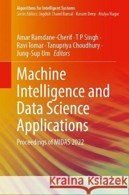 Machine Intelligence and Data Science Applications: Proceedings of MIDAS 2022 Amar Ramdane-Cherif T. P. Singh Ravi Tomar 9789819916191 Springer - książka