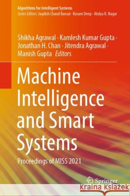 Machine Intelligence and Smart Systems: Proceedings of Miss 2021 Agrawal, Shikha 9789811696497 Springer Nature Singapore - książka