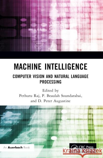 Machine Intelligence: Computer Vision and Natural Language Processing Pethuru Raj P. Beaulah Soundarabai Peter Augustine 9781032543727 Auerbach Publications - książka