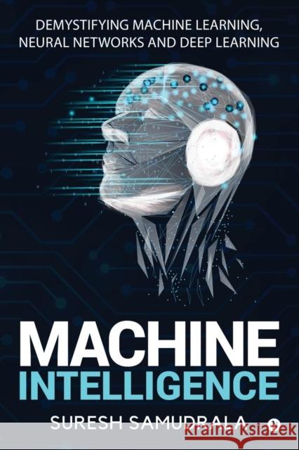 Machine Intelligence: Demystifying Machine Learning, Neural Networks and Deep Learning Suresh Samudrala 9781684660827 Notion Press - książka
