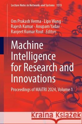Machine Intelligence for Research and Innovations: Proceedings of Maitri 2024, Volume 1 Om Prakash Verma Lipo Wang Rajesh Kumar 9789819687985 Springer - książka