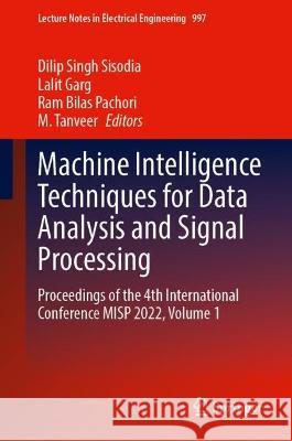 Machine Intelligence Techniques for Data Analysis and Signal Processing: Proceedings of the 4th International Conference MISP 2022, Volume 1 Dilip Singh Sisodia Lalit Garg Ram Bilas Pachori 9789819900848 Springer - książka