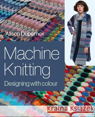 Machine Knitting: Designing with Colour Alison Dupernex 9781785006852 The Crowood Press Ltd - książka