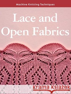 Machine Knitting Techniques: Lace and Open Fabrics: Machine Knitting Techniques Elena Berenghean 9780719843037 The Crowood Press Ltd - książka
