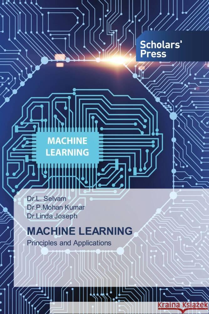 MACHINE LEARNING Selvam, Dr.L., Kumar, Dr.P.Mohan, Joseph, Dr.Linda 9786138909767 Scholars' Press - książka