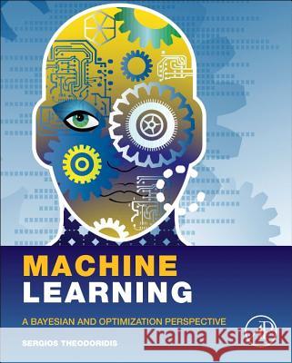 Machine Learning : A Bayesian and Optimization Perspective Theodoridis, Sergios   9780128015223 Elsevier Science - książka