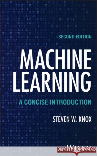 Machine Learning: A Concise Introduction Steven W. (University of Illinois; Carnegie Mellon University) Knox 9781394325252  - książka