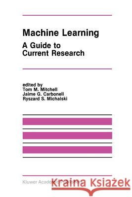 Machine Learning: A Guide to Current Research Mitchell, Tom M. 9781461294061 Springer - książka