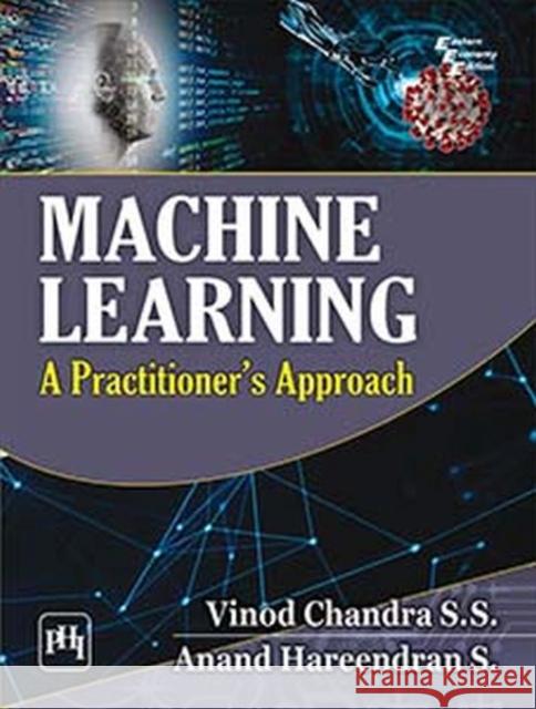 Machine Learning: A Practitioner's Approach Vinod Chandra Anand Hareendran, S.  9789389347463 PHI Learning - książka