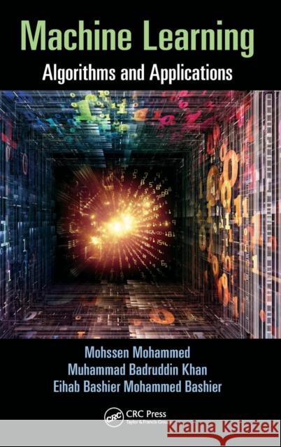 Machine Learning: Algorithms and Applications Mohssen Mohammed Muhammad Badruddin Khan Ejhab Bashier Mohammed Bashier 9781498705387 CRC Press - książka