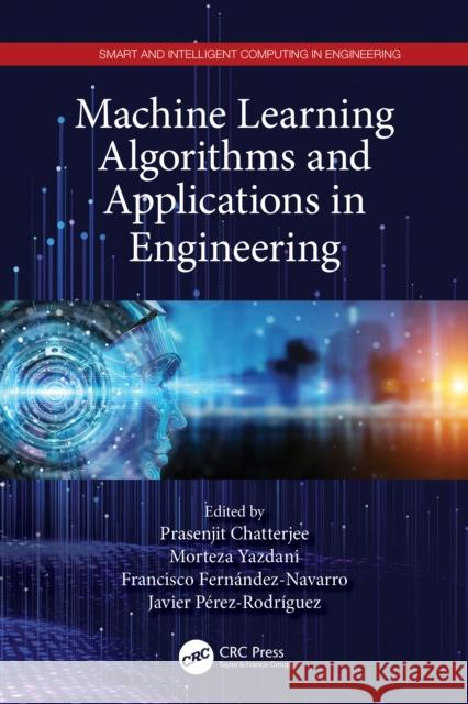 Machine Learning Algorithms and Applications in Engineering Prasenjit Chatterjee Morteza Yazdani Francisco Fern?ndez-Navarro 9780367612559 CRC Press - książka