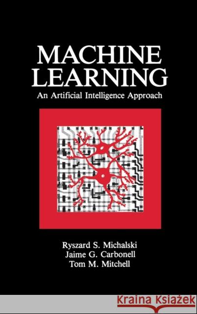 Machine Learning: An Artificial Intelligence Approach (Volume I) Michalski, Ryszard S. 9780934613095 Morgan Kaufmann Publishers - książka