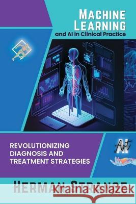 Machine Learning and AI in Clinical Practice: Revolutionizing Diagnosis and Treatment Strategies Herman Strange   9782231913557 PN Books - książka