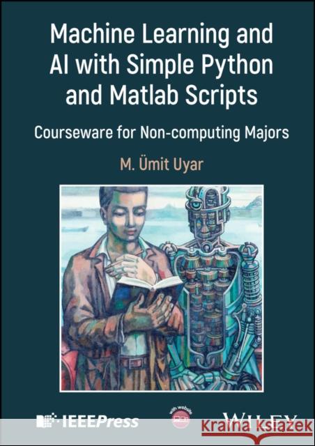 Machine Learning and AI with Simple Python and MATLAB Scripts M. Umit Uyar 9781394294954 Wiley-IEEE Press - książka