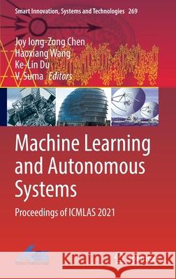 Machine Learning and Autonomous Systems: Proceedings of Icmlas 2021 Chen, Joy Iong-Zong 9789811679957 Springer Singapore - książka