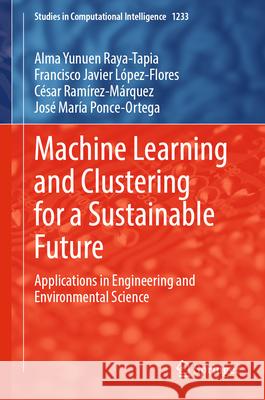 Machine Learning and Clustering for a Sustainable Future: Applications in Engineering and Environmental Science Alma Yunuen Raya-Tapia Francisco Javier L?pez-Flores C?sar Ram?rez-M?rquez 9783032038753 Springer - książka