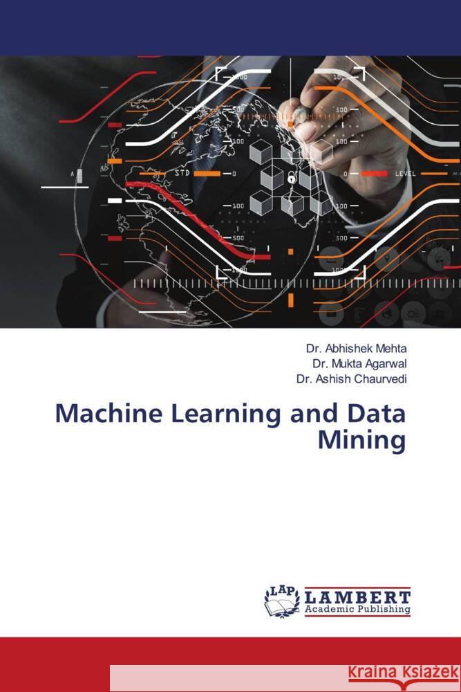 Machine Learning and Data Mining Mehta, Dr. Abhishek, Agarwal, Mukta, Chaurvedi, Dr. Ashish 9783330003873 LAP Lambert Academic Publishing - książka