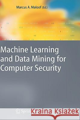 Machine Learning and Data Mining for Computer Security: Methods and Applications Marcus A. Maloof 9781846280290 Springer London Ltd - książka