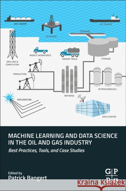 Machine Learning and Data Science in the Oil and Gas Industry: Best Practices, Tools, and Case Studies Patrick Bangert 9780128207147 Gulf Professional Publishing - książka