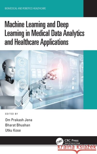 Machine Learning and Deep Learning in Medical Data Analytics and Healthcare Applications Om Prakash Jena Bharat Bhushan Utku Kose 9781032126876 CRC Press - książka