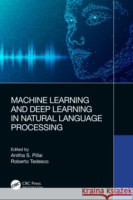 Machine Learning and Deep Learning in Natural Language Processing Anitha S. Pillai Roberto Tedesco 9781032282879 CRC Press - książka