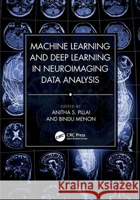 Machine Learning and Deep Learning in Neuroimaging Data Analysis Anitha S. Pillai Bindu Menon 9781032207001 CRC Press - książka