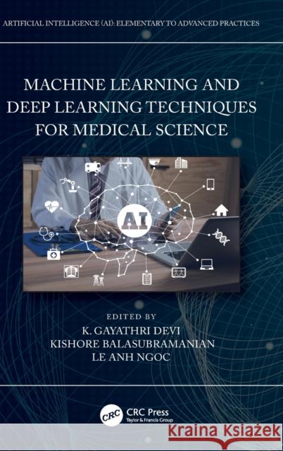 Machine Learning and Deep Learning Techniques for Medical Science K. Gayathri Devi Kishore Balasubramanian Le Anh Ngoc 9781032104201 CRC Press - książka