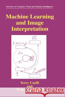 Machine Learning and Image Interpretation Terry Caelli Walter F. Bischof 9780306457616 Plenum Publishing Corporation - książka