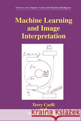 Machine Learning and Image Interpretation Terry Caelli                             Walter F. Bischof 9781489918185 Springer - książka