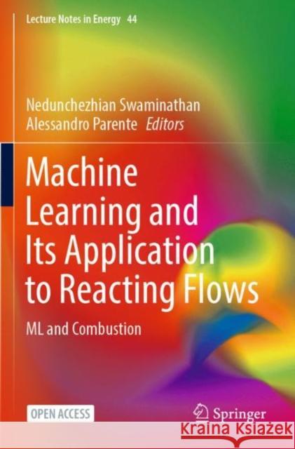 Machine Learning and Its Application to Reacting Flows: ML and Combustion Nedunchezhian Swaminathan Alessandro Parente 9783031162503 Springer - książka