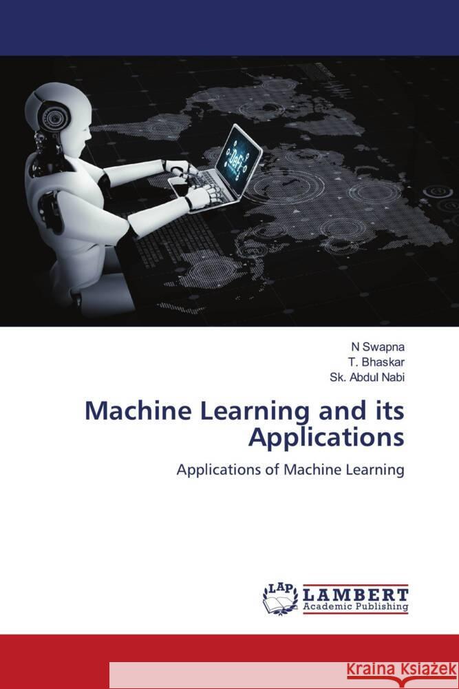 Machine Learning and its Applications Swapna, N, Bhaskar, T., Abdul Nabi, Sk. 9786205512999 LAP Lambert Academic Publishing - książka