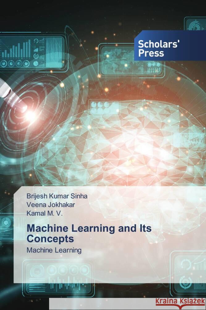 Machine Learning and Its Concepts Sinha, Brijesh Kumar, Jokhakar, Veena, M. V., Kamal 9786202309714 Scholars' Press - książka