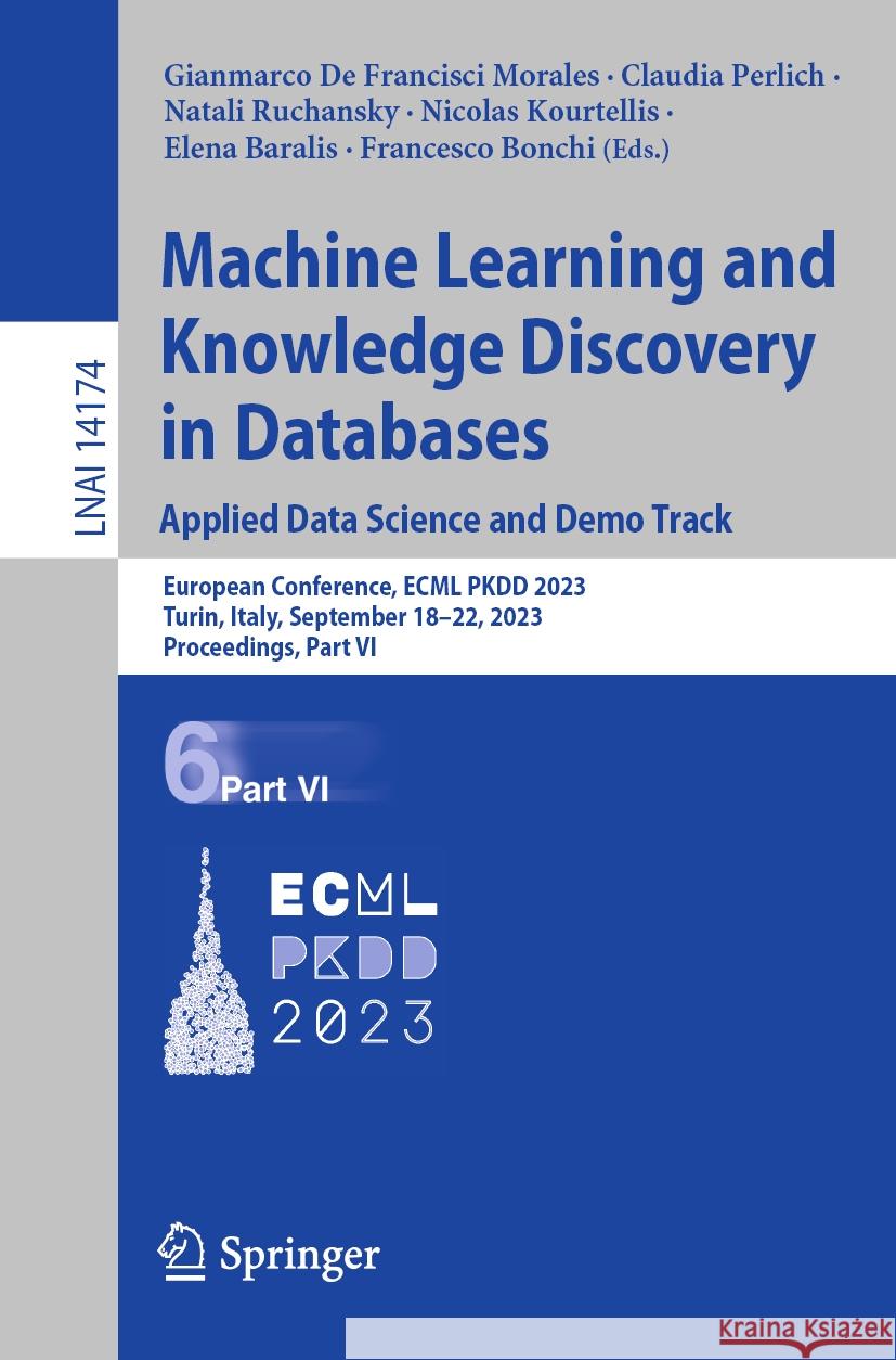Machine Learning and Knowledge Discovery in Databases: Applied Data Science and Demo Track: European Conference, Ecml Pkdd 2023, Turin, Italy, Septemb Gianmarco d Claudia Perlich Natali Ruchansky 9783031434266 Springer - książka