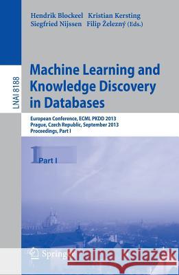 Machine Learning and Knowledge Discovery in Databases: European Conference, ECML PKDD 2013, Prague, Czech Republic, September 23-27, 2013, Proceedings, Part I Hendrik Blockeel, Kristian Kersting, Siegfried Nijssen, Filip Železný 9783642409875 Springer-Verlag Berlin and Heidelberg GmbH &  - książka