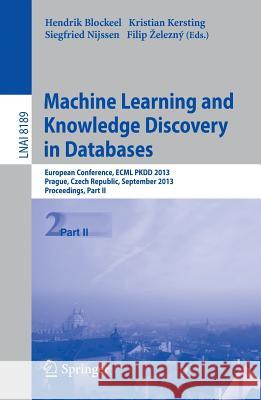 Machine Learning and Knowledge Discovery in Databases: European Conference, ECML PKDD 2013, Prague, Czech Republic, September 23-27, 2013, Proceedings, Part II Hendrik Blockeel, Kristian Kersting, Siegfried Nijssen, Filip Železný 9783642409905 Springer-Verlag Berlin and Heidelberg GmbH &  - książka