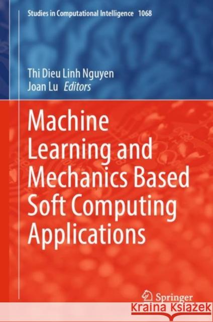 Machine Learning and Mechanics Based Soft Computing Applications Nguyen Th Joan Lu 9789811964497 Springer - książka