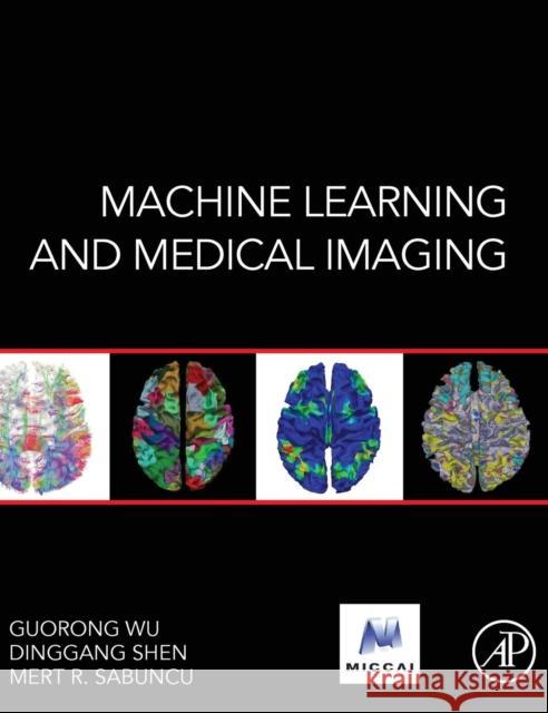 Machine Learning and Medical Imaging Guorong Wu Dinggang Shen Mert Sabuncu 9780128040768 Academic Press - książka