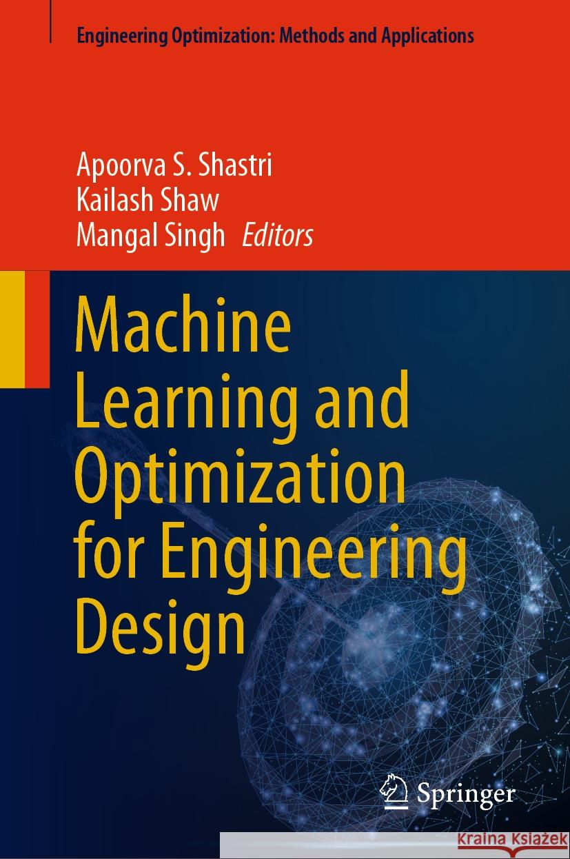 Machine Learning and Optimization for Engineering Design Apoorva S. Shastri Kailash Shaw Mangal Singh 9789819974559 Springer - książka