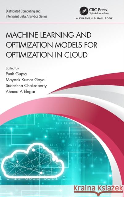 Machine Learning and Optimization Models for Optimization in Cloud Punit Gupta Mayank Kumar Goyal Sudeshna Chakraborty 9781032028200 CRC Press - książka