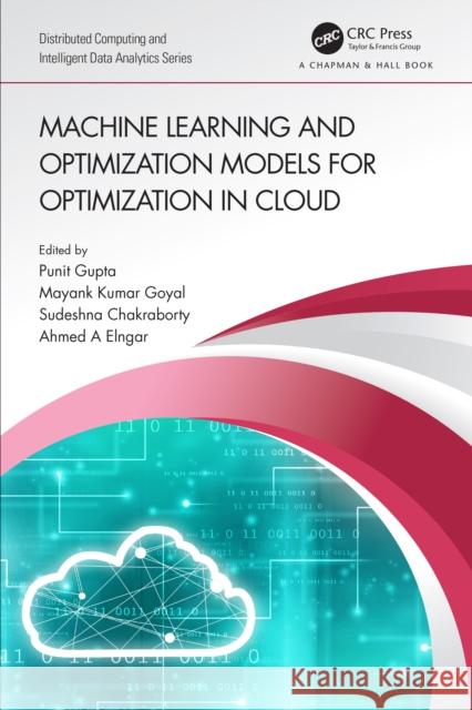 Machine Learning and Optimization Models for Optimization in Cloud Punit Gupta Mayank Kumar Goyal Sudeshna Chakraborty 9781032028248 CRC Press - książka