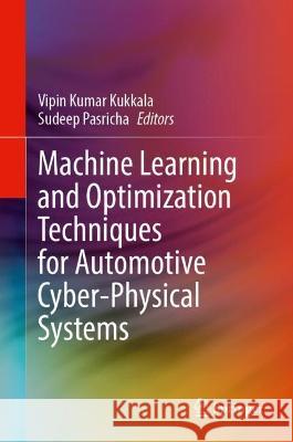 Machine Learning and Optimization Techniques for Automotive Cyber-Physical Systems Vipin Kumar Kukkala Sudeep Pasricha 9783031280153 Springer - książka
